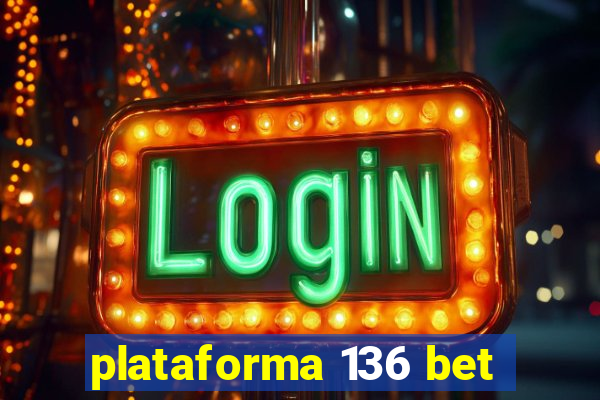 plataforma 136 bet